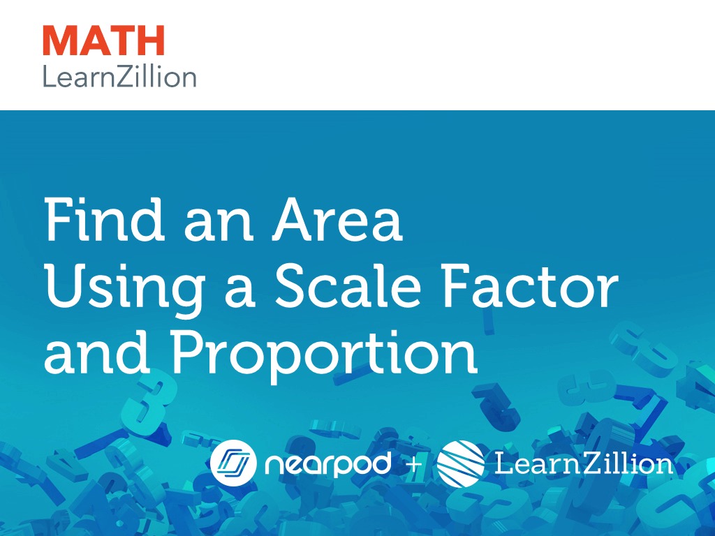 Find an Area Using a Scale Factor and Proportion