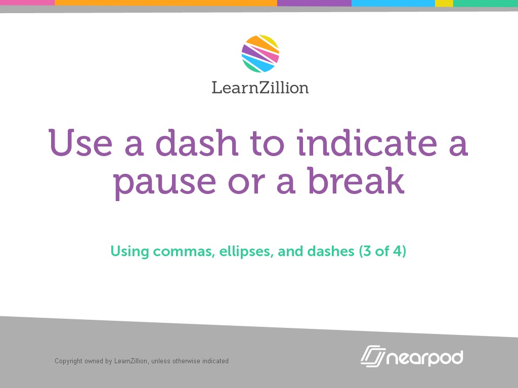 Use a dash to indicate a pause or a break